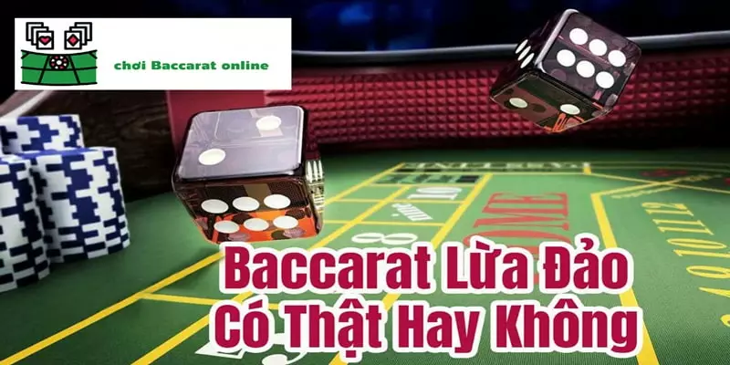 Tìm câu trả lời Baccarat lừa đảo người chơi có thật không?